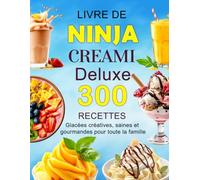 Livre de Ninja Creami Deluxe: 300 Recettes glacées créatives, saines et gourmandes pour toute la famille