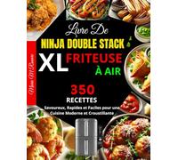 Livre de Ninja Double Stack XL Friteuse À Air: 350 Recettes Savoureux, Rapides et Faciles pour une Cuisine Moderne et Croustillante