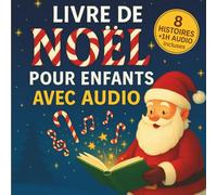 Livre de Noël pour enfants avec audio: Un livre enfants de Noël avec histoires audio offertes, incluant une histoire de Noël pour la veille et 7 autres contes magiques illustrés