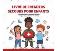 Livre De Premiers Secours Pour Enfants: Guide du débutant en premiers secours et règles de sécurité pour les enfants