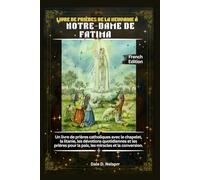 LIVRE DE PRIÈRES DE LA NEUVAINE À NOTRE-DAME DE FATIMA: Un livre de prières catholiques avec le chapelet, la litanie, les dévotions quotidiennes et les prières pour la paix, les miracles et la conver