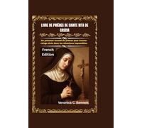 Livre de prières de Sainte Rita de Cascia: Un puissant recueil de prières pour trouver refuge divin dans les situations impossibles