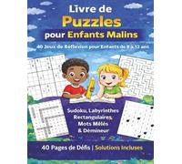 Livre de Puzzles pour Enfants Malins de 8 à 12 ans: 40 Jeux de Réflexion Sudoku, Labyrinthes Rectangulaires, Mots Mêlés & Démineur | Solutions Incluses