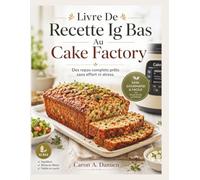 Livre De Recette Ig Bas Au Cake Factory: Des repas complets prêts sans effort ni stress.