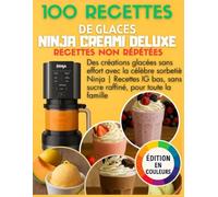 livre de recette ninja creamy deluxe " Maître des Glaces avec le Ninja Creami " | Édition Couleur :: 100 recettes glaces, sorbets, yaourts, milkshakes ... quelques minutes facile pour toute la famille