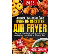 Livre de Recettes Air Fryer en Français: La cuisine facile et rapide au quotidien | Des plats variés et sains à réaliser sans effort avec votre friteuse à air