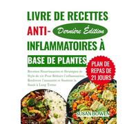 Livre De Recettes Anti-inflammatoires À Base De Plantes: Recettes Nourrissantes et Stratégies de Style de vie Pour Réduire l'inflammation, Renforcer l'immunité et Soutenir la Santé à Long Terme