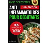 Livre de Recettes Anti-Inflammatoires pour Débutants: 365 Jours de Recettes Délicieuses pour Réduire l'Inflammation et Renforcer la Santé Immunitaire ... de recettes rapides, faciles et saines)