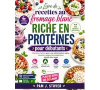 Livre de recettes au fromage blanc RICHE EN PROTÉINES pour débutants: Recettes faciles pour une alimentation saine, muscles maigres et préparation simple des repas