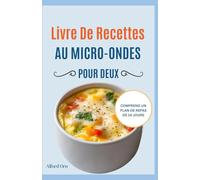 LIVRE DE RECETTES AU MICRO-ONDES POUR DEUX: Guide complet sur les recettes saines au micro-ondes et le plan de repas pour une cuisine maison rapide, délicieuse et sans tracas
