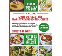 LIVRE DE RECETTES BARIATRIQUES EN BOUCHÉES: Recettes faciles avec un plan de repas de 4 semaines pour alimenter votre parcours de perte de poids