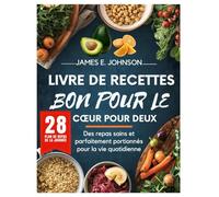 LIVRE DE RECETTES BON POUR LE CŒUR POUR DEUX: Des repas sains et parfaitement portionnés pour la vie quotidienne (Easy, Quick & Simple Cookbooks)