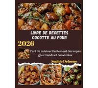 LIVRE DE RECETTES COCOTTE AU FOUR: L'art de cuisiner facilement des repas gourmands et conviviaux