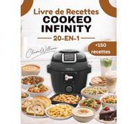 Livre de Recettes Cookeo Infinity 20-en-1: +150 Recettes Faciles & Variées | Le guide le plus complet Pour Tous Les Jours