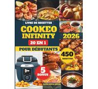 Livre De Recettes Cookeo Infinity 20 En 1 Pour Débutants: 450+ Recettes Rapides, Faciles et Savoureuses pour la Vapeur, l’Air Fry, les Plats One-Pot, ... Quotidien - Parfaites pour Toute la Famille
