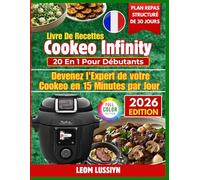 Livre De Recettes Cookeo Infinity 20 En 1 Pour Débutants: Devenez l’Expert de votre Cookeo en 15 Minutes par Jour: 200 Recettes Savoureuses, Rapides ... toutes les Fonctions de votre Robot.