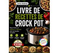 LIVRE DE RECETTES DE CROCK POT: Repas faciles à la mijoteuse à déverser pour les familles occupées