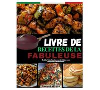 LIVRE DE RECETTES DE LA FABULEUSE: Éveillez Votre Passion pour la Cuisine avec Simplicité et Raffinement.