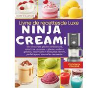LIVRE DE RECETTES DE LUXE NINJA CREAMI: Des douceurs glacées délicieuses, créatives et saines - glaces, sorbets, gelatos, smoothies et bien plus encore, parfaits pour toutes les occasions