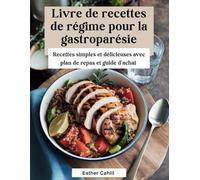 Livre de recettes de régime pour la gastroparésie: Recettes simples et délicieuses avec plan de repas et guide d'achat