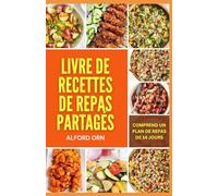 LIVRE DE RECETTES DE REPAS PARTAGÉS: Recettes saines classiques et modernes en une seule casserole pour impressionner votre famille et épater votre public