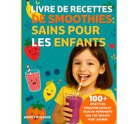LIVRE DE RECETTES DE SMOOTHIES SAINS POUR LES ENFANTS: 100+ Recette de smoothie facile et riche en nutriments que vos enfants vont adorer