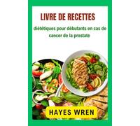 Livre de recettes diététiques pour débutants en cas de cancer de la prostate