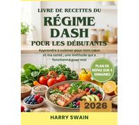 LIVRE DE RECETTES DU RÉGIME DASH POUR LES DÉBUTANTS: Apprendre à cuisiner pour mon cœur et ma santé ; une méthode qui a fonctionné pour moi