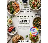LIVRE DE RECETTES DU RÉGIME HASHIMOTO POUR DÉBUTANTS: Des recettes délicieuses et riches en nutriments pour soutenir la santé thyroïdienne et réduire l'inflammation.