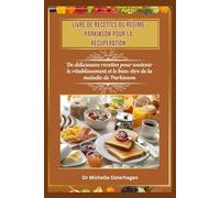LIVRE DE RECETTES DU RÉGIME PARKINSON POUR LA RÉCUPÉRATION: De délicieuses recettes pour soutenir le rétablissement et le bien-être de la maladie de Parkinson