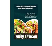 LIVRE DE RECETTES DU RÉGIME ZEPBOUND ULTRA SIMPLE POUR DÉBUTANTS: Des recettes simples pour une meilleure glycémie et plus d'énergie