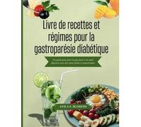 Livre de recettes et régimes pour la gastroparésie diabétique: Un guide pour gérer la glycémie et la santé digestive avec des repas faciles et nourrissants (Healthy Flavors Cookbook Series)