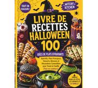 Livre de Recettes Halloween: 100 idées de plats effrayants: Apéritifs, Plats Principaux, Desserts, Boissons et Décorations Comestibles pour Toute la Famille (Tout en couleurs)