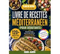 LIVRE DE RECETTES MÉDITERRANÉEN POUR DÉBUTANTS: Recettes faciles pour le cœur afin de perdre du poids et d'augmenter l'énergie