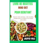 Livre de recettes Mind Diet pour débutants: Nourrir votre cerveau : des recettes simples pour un esprit et un corps plus sains
