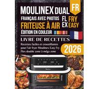 Livre de recettes Moulinex Dual Easy Fry Flex 9 L Français: Recettes faciles et croustillantes pour l’air fryer double zone à méga zone