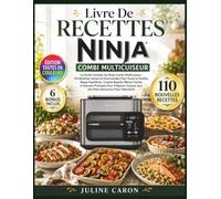 Livre De Recettes Ninja Combi Multicuiseur: Le Guide Complet du Ninja Combi Multicuiseur: Recettes Saines et Gourmandes Pour Toute la Famille, Repas ... Chaque Jour des Plats Savoureux Pour Débutant