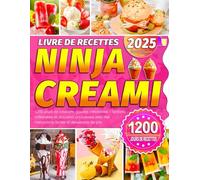 Livre de recettes Ninja Creami: 1200 jours de créations glacées irrésistibles - Sorbets, milkshakes et douceurs onctueuses avec des instructions faciles et des astuces de pro