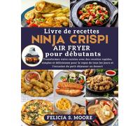 Livre de recettes Ninja Crispi Air Fryer pour débutants: Transformez votre cuisine avec des recettes rapides, simples et délicieuses pour les repas ... tous les jours, du petit-déjeuner au dessert