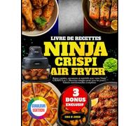 Livre De Recettes Ninja Crispi Air Fryer: Repas rapides, savoureux et nutritifs avec votre Ninja CRISPI 4 en 1 | Recettes simples pour tous les jours | Valeurs nutritionnelles complètes