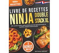 Livre de Recettes Ninja Double Stack XL: 500+ recettes rapides, saines et faciles pour des repas gourmands du quotidien, adaptés à toute la famille