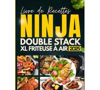 Livre de Recettes Ninja Double Stack XL Friteuse À Air: Recettes Saines et Gourmandes - Maîtrisez la Cuisson Sans Huile avec Votre Ninja Double Stack XL