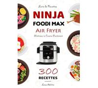Livre de Recettes Ninja Foodi MAX Air Fryer: Maîtrisez la Cuisine Facilement
