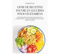 LIVRE DE RECETTES PAUVRE EN GLUCIDES POUR VÉGÉTARIENS: Recettes faciles à base de plantes riches en protéines avec un plan de repas de 30 jours pour perdre du poids