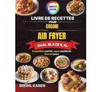 Livre de Recettes pour COSORI Air Fryer Dual Blaze 6,4L: Croustillant parfait, repas équilibrés tous les jours