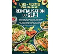 LIVRE DE RECETTES POUR DÉBUTANTS : RÉINITIALISATION DU GLP-1: Des recettes riches en fibres et en protéines et une planification intelligente des ... muscles et brûler les graisses naturellement.