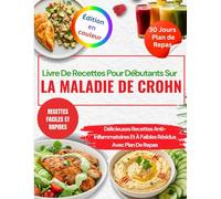 Livre De Recettes Pour Débutants Sur La Maladie De Crohn: Délicieuses Recettes Anti-Inflammatoires Et À Faibles Résidus Avec Plan De Repas