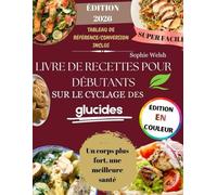 Livre de recettes pour débutants sur le cyclage des glucides: Le cyclage des glucides simples : recettes à faible et à forte teneur en glucides avec photos en couleur et stratégies de repas axées sur