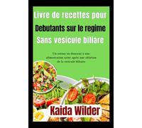 livre de recettes pour débutants sur le régime sans vésicule biliaire: Un retour en douceur à une alimentation saine après une ablation de la vésicule biliaire