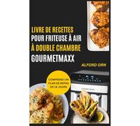 LIVRE DE RECETTES POUR FRITEUSE À AIR À DOUBLE CHAMBRE GOURMETMAXX: Recettes simples avec guide gastronomique pour maîtriser la cuisson à double zone pour des repas rapides, créatifs, délicieux et sai